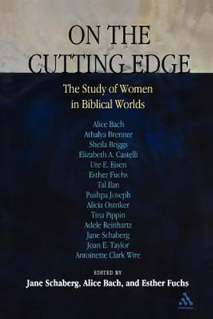 On the Cutting Edge: The Study of Women in Biblical Worlds: Essays in Honor of Elisabeth Schussler Fiorenza by Jane Schaberg