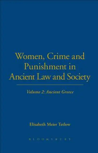 Women, Crime and Punishment in Ancient Law and Society: Volume 2: Ancient Greece by Elisabeth Meier Tetlow