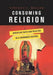 Consuming Religion: Christian Faith and Practice in a Consumer Culture by Vincent J. Miller