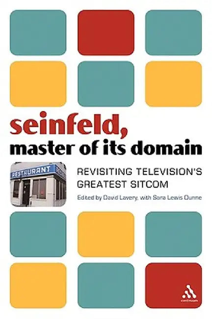 Seinfeld, Master of Its Domain: Revisiting Television's Greatest Sitcom by David Lavery