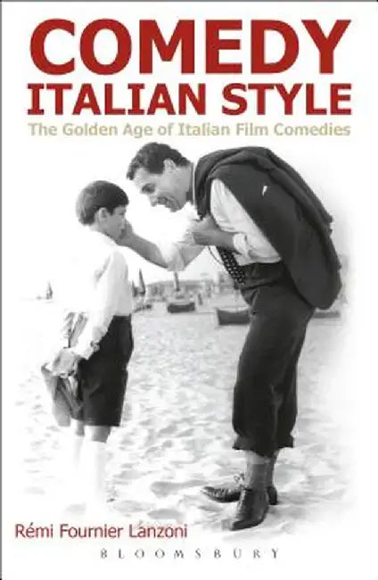 Comedy Italian Style: The Golden Age of Italian Film Comedies by Remi Fournier Lanzoni
