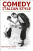 Comedy Italian Style: The Golden Age of Italian Film Comedies by Remi Fournier Lanzoni