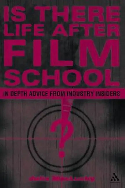 Is There Life After Film School?: In Depth Advice from Industry Insiders by Julie Maclusky