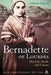 Bernadette of Lourdes: Her Life, Death and Visions by Therese Taylor