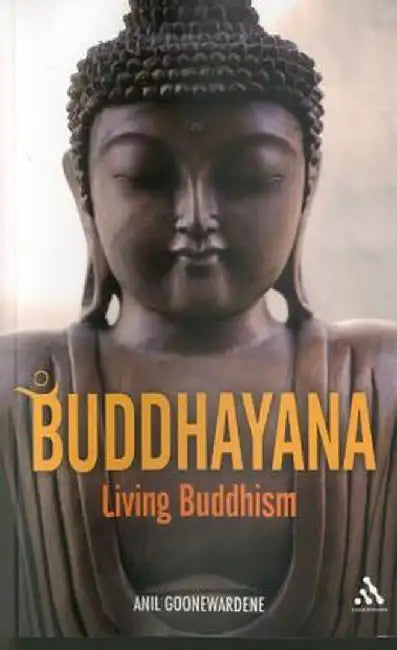 Buddhayana: Living Buddhism by Anil Goonewardene