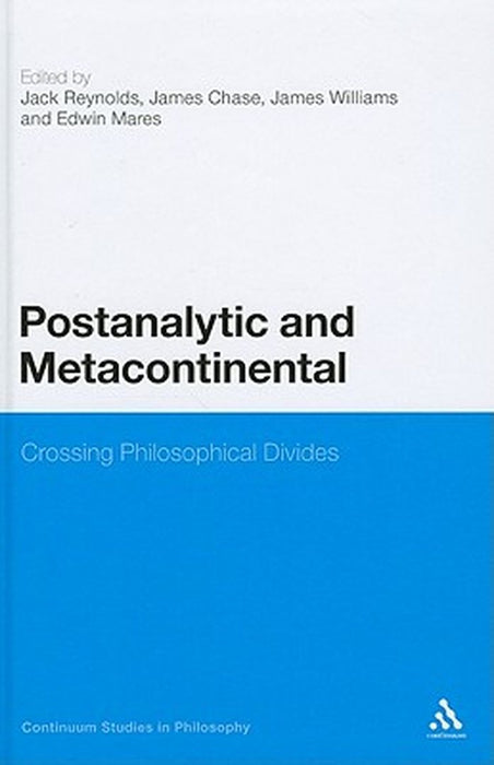 Postanalytic and Metacontinental: Crossing Philosophical Divides by Jack Reynolds