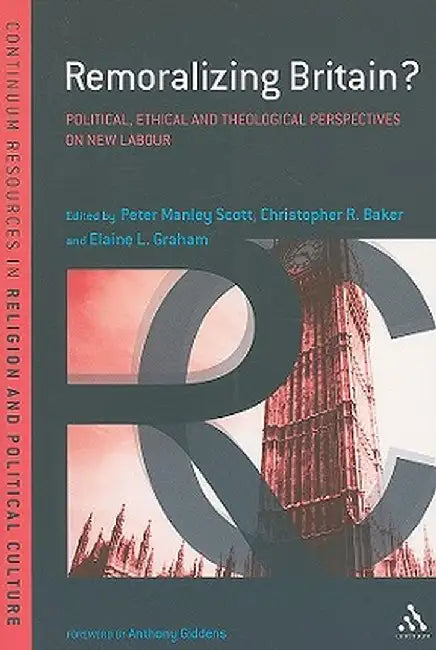 Remoralizing Britain?: Political, Ethical and Theological Perspectives on New Labour by Peter Manley Scott