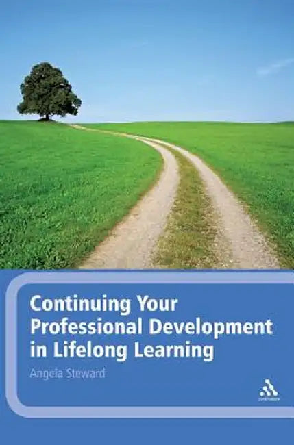 Continuing Your Professional Development in Lifelong Learning by Angela Steward