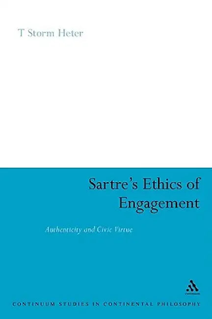 Sartre's Ethics of Engagement by T. Storm Heter