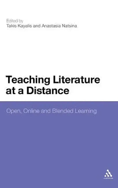 Teaching Literature at a Distance: Open, Online and Blended Learning by Takis Kayalis