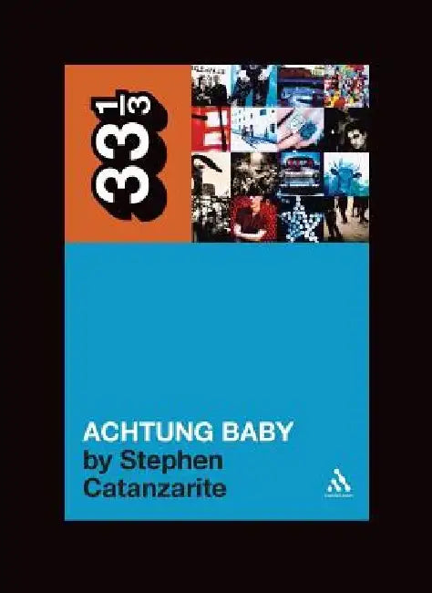 Achtung Baby: Meditations on Love in the Shadow of the Fall by Stephen Catanzarite