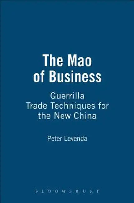 The Mao of Business: Guerrilla Trade Techniques for the New China by Peter Levenda