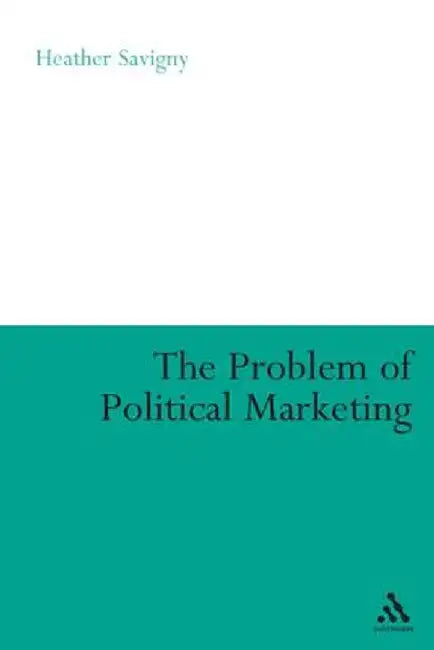Problem of Political Marketing by Heather Savigny