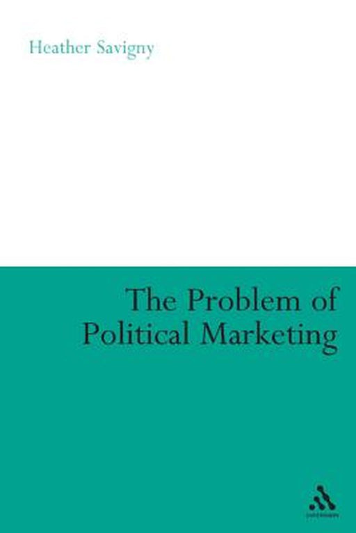 Problem of Political Marketing by Heather Savigny