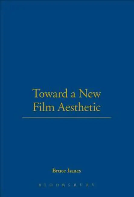 Toward a New Film Aesthetic by Bruce Isaacs