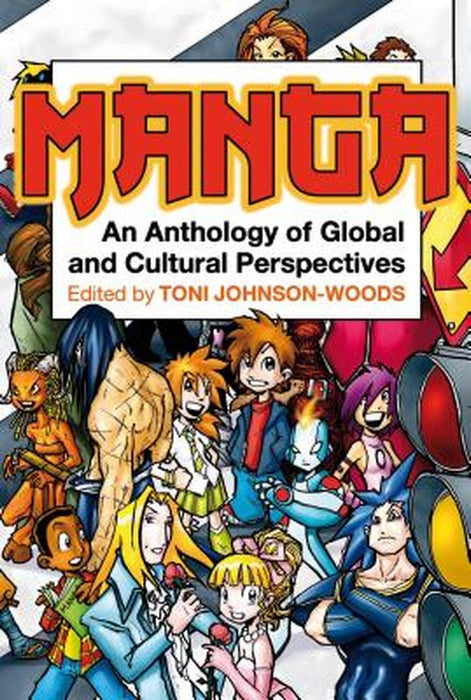 Manga: An Anthology of Global and Cultural Perspectives by Toni Johnson-Woods