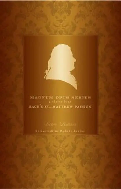 Bach's St. Matthew Passion: A Closer Look by Victor Lederer