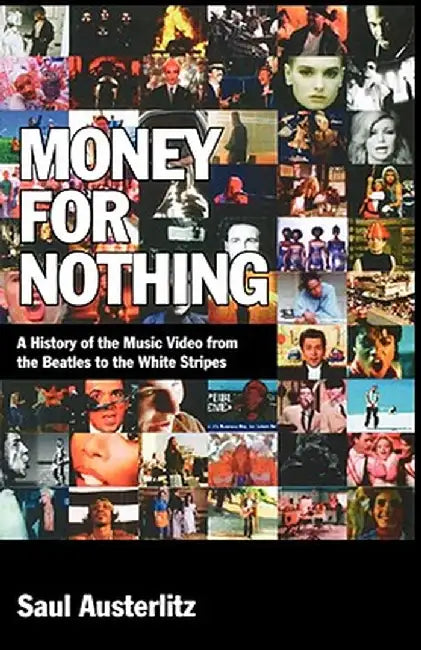 Money for Nothing: A History of the Music Video from the Beatles to the White Stripes by Saul Austerlitz
