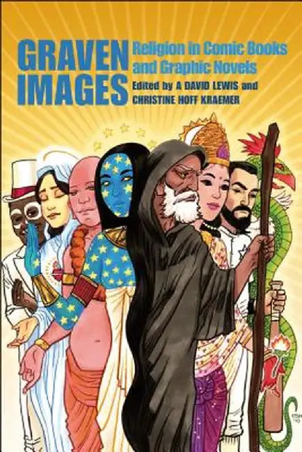 Graven Images: Religion in Comic Books and Graphic Novels by A. David Lewis