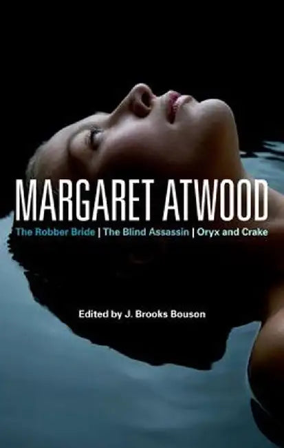 Margaret Atwood: The Robber Bride, the Blind Assassin, Oryx and Crake by J. Brooks Bouson