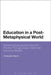 Education in a Post-Metaphysical World: Rethinking Educational Policy and Practice Through Jurgen Habermas' Discourse Morality by Christopher Martin