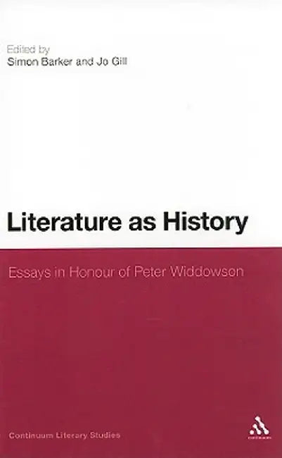 Literature as History: Essays in Honour of Peter Widdowson by Simon Barker