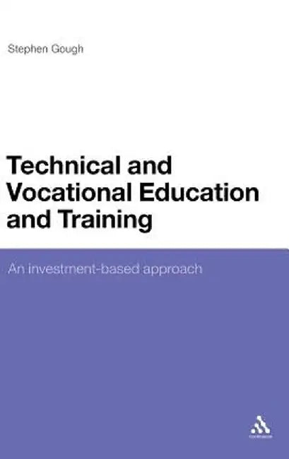 Technical and Vocational Education and Training: An Investment-Based Approach by Stephen Gough