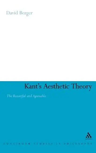 Kant's Aesthetic Theory: The Beautiful and Agreeable by David Berger