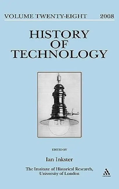 History of Technology Volume 28: Special Issue: By Whose Standards? Standardization, Stability and Uniformity in the History of Information and Electr by Ian Inkster