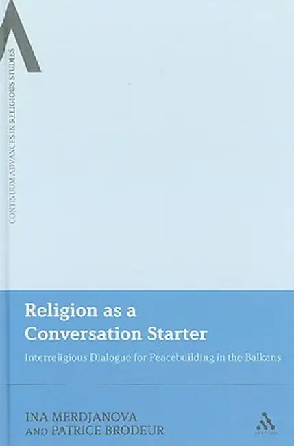 Religion as a Conversation Starter: Interreligious Dialogue for Peacekeeping in the Balkans by Ina Merdjanova