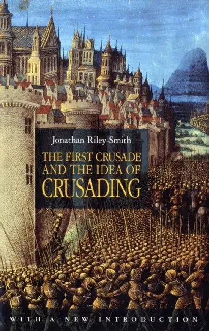 The First Crusade and the Idea of Crusading 2nd Edition by Judith Koppens