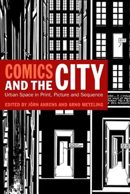 Comics and the City: Urban Space in Print, Picture and Sequence by Jorn Ahrens