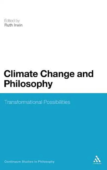 Climate Change and Philosophy: Transformational Possibilities by Ruth Irwin