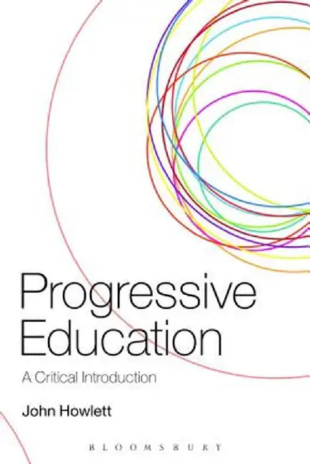 Progressive Education: A Critical Introduction by John Howlett