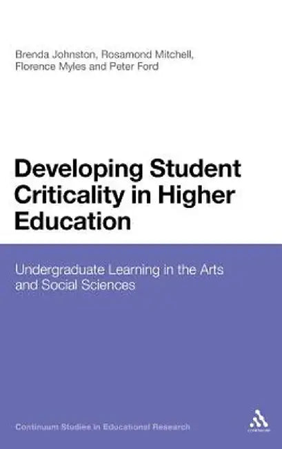Developing Student Criticality in Higher Education: Undergraduate Learning in the Arts and Social Sciences by Brenda Johnston