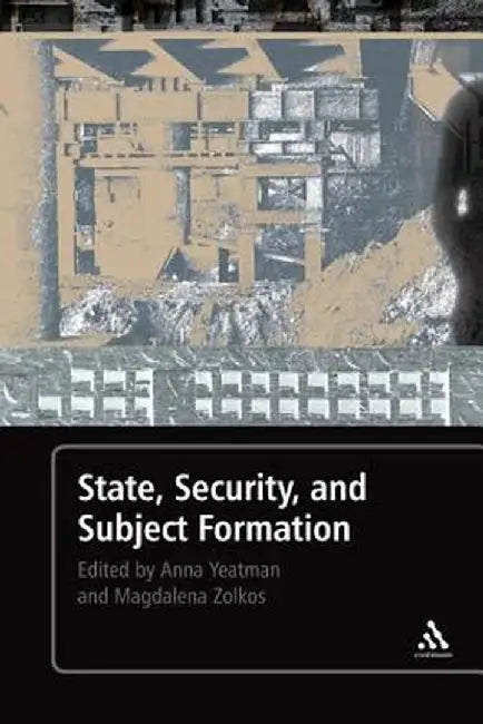 State, Security, and Subject Formation by Anna Yeatman