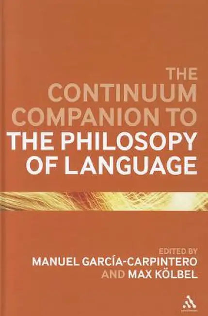 The Continuum Companion to the Philosophy of Language by Manuel Garcia-Carpintero