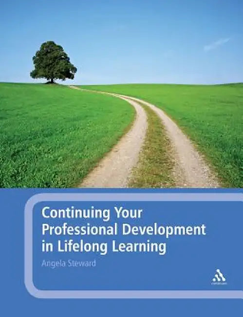 Continuing Your Professional Development in Lifelong Learning by Angela Steward