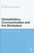 Globalization, Communication and the Workplace: Talking Across the World by Gail Forey