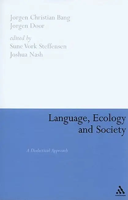Language, Ecology and Society: A Dialectical Approach by Jorgen Christian Bang