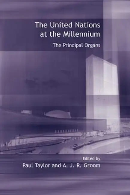 United Nations at the Millennium: The Principal Organs by Paul Taylor