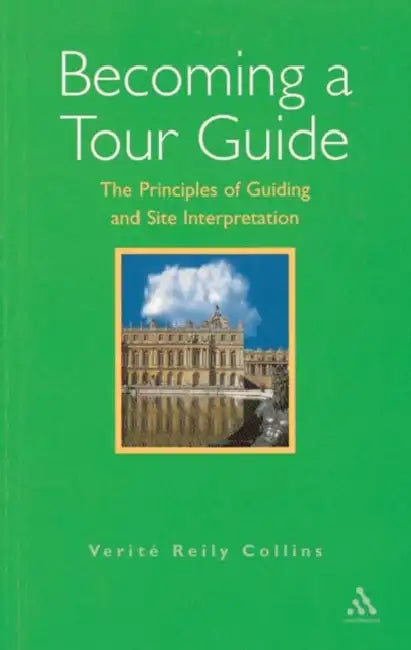 Becoming a Tour Guide: The Principles of Guiding and Site Interpretation by Amy E. Earhart