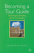 Becoming a Tour Guide: The Principles of Guiding and Site Interpretation by Amy E. Earhart