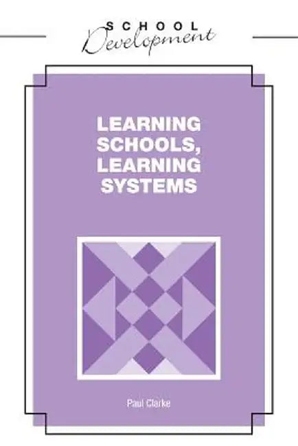 Learning Schools, Learning Systems by Paul Clarke