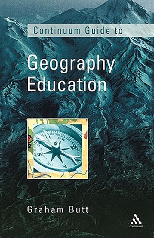 The Continuum Guide To Geography Education by Graham Butt