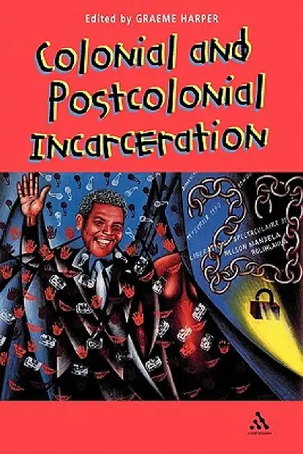 Colonial and Post-Colonial Incarceration by Graeme Harper