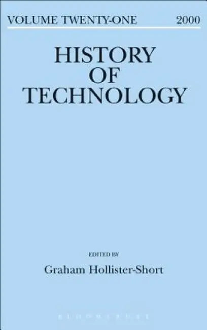 History of Technology Volume 21 by Graham Hollister-Short