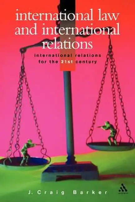 International Law and International Relations by J. Craig Barker