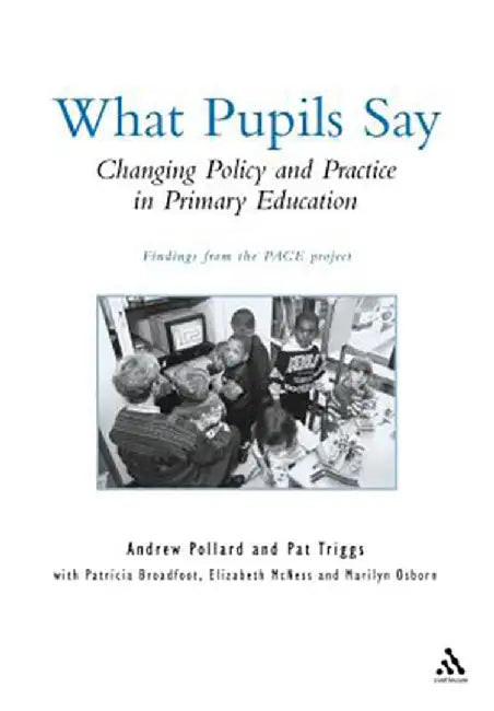 What Pupils Say: Changing Policy & Practice in Primary Education by Andrew Pollard, Others