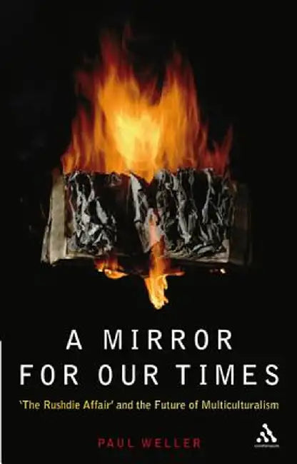 A Mirror for Our Times: 'The Rushdie Affair' and the Future of Multiculturalism by Paul Weller